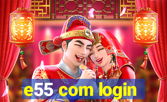 e55 com login